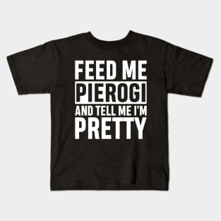 Feed Me Pierogi And Tell Me I'm Pretty Funny Polish Food Gift Kids T-Shirt